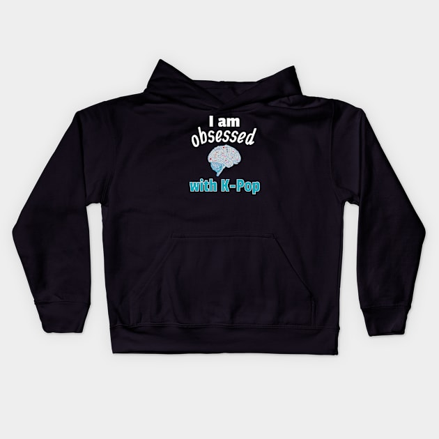 I am Obsessed with K-Pop Kids Hoodie by WhatTheKpop